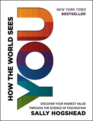 How the World Sees You: Discover Your Highest Value Through the Science of F...
