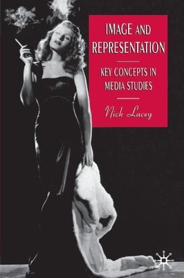 Image and Representation: Key Concepts in Media Studies,Nick L ,