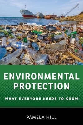Environmental Protection: What Everyone Needs to Know by Hill, Pamela 0190223073