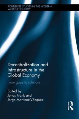 Decentralization and Infrastructure in the Global Economy : From Gaps to Solu...