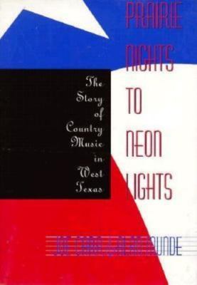 Prairie Nights to Neon Lights: The Story of Country Music in West Texas, Munde, 