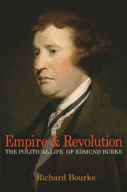 Empire and Revolution: The Political Life of Edmund Burke by Richard Bourke - Image 3