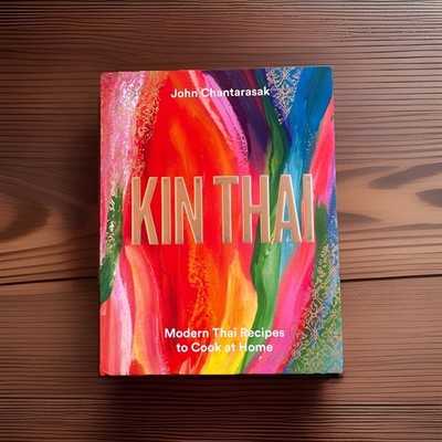 Kin Thai : Modern Thai Recipes to Cook at Home by John Chantarasak (2022,...