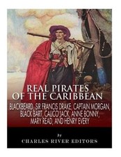 Real Pirates of the Caribbean: Blackbeard, Sir Francis Drake, Captain Morgan,