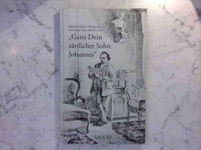 '' Ganz Dein zärtlicher Sohn Johannes '' - Johannes Brahms ' Briefwechsel mit sein