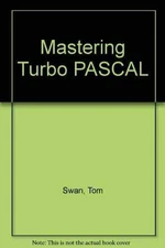 Mastering Turbo Pascal 5.5 (Best-seller) - Paperback, by Swan Tom - Acceptable r
