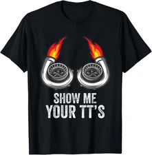 Funny Show Me Your TT's Car Enthusiast Twin Turbo Novelty T-Shirt