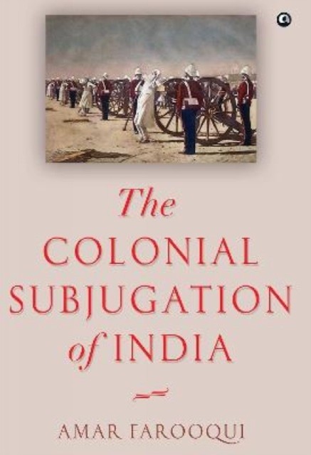 The Colonial Subjugation of India by Amar Farooqui (Hardback Book)