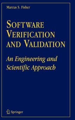 Software Verification and Validation : An Engineering and Scientific Approach by