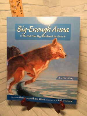 Big-Enough Anna/ The Little Sled Dog Who Braved The Arctic/ A True Story /