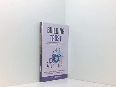 Building Trust: Simple Ways to Build Trust Strengthen Communications (Easy Techn