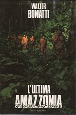 L'ultima Amazzonia - Walter Bonatti (Massimo Baldini editore) [1989]