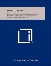 How To Draw: Figures, Children, Faces, Expressions, Flowers, Trees, Houses, Land