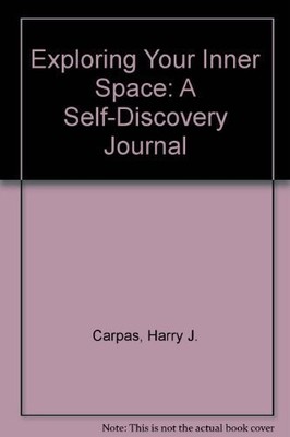 EXPLORING YOUR INNER SPACE: A SELF-DISCOVERY JOURNAL By Harry James Cargas