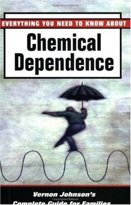 Everything You Need to Know about Chemical Dependence: Vernon Johnson's Comp...