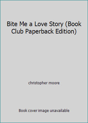 Bite Me a Love Story (Book Club Paperback Edition) by christopher moore