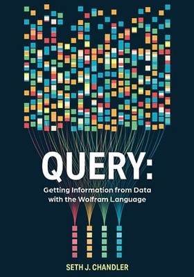 Query: Getting Information from Data with the Wolfram Language - Seth Chandler