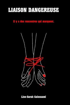 Liaison dangereuse: Il y'a des rencontres qui marquent. by Lise-Sarah Galessami