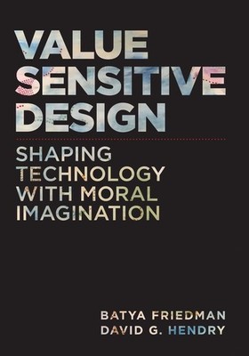 Value Sensitive Design, second edition: Shaping Technology with Moral Imaginatio
