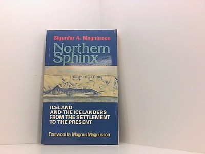 Northern Sphinx: Iceland and the Icelanders from the Settlement to the Present M