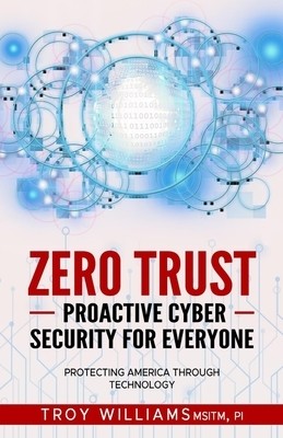 Zero Trust Proactive Cyber Security For Troy Williams Paperback