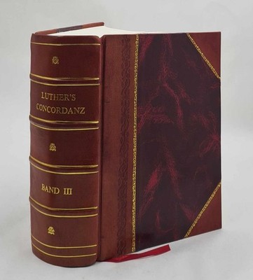 Geist aus Luther's Schriften, oder Concordanz d Vol-3 (K-R) 1830 [Leather Bound]