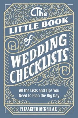 The Little Book of Wedding Checklists : All the Lists and Tips Yo