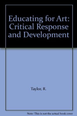 Educating for Art: Critical Response and Development,R. Taylor
