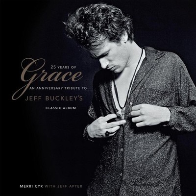 25 Years of Grace: An Anniversary Tribute to Jeff Buckley's Classic Album by Jef