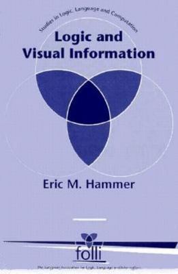 Logic and Visual Information (Studies in Logic, Language, and Information) by H