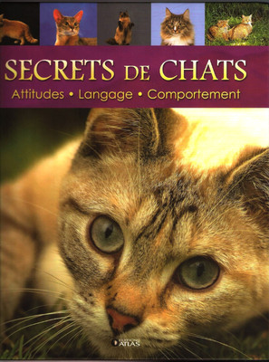 Secrets de chats - Attitudes - Langage - Comportoment  Editions A