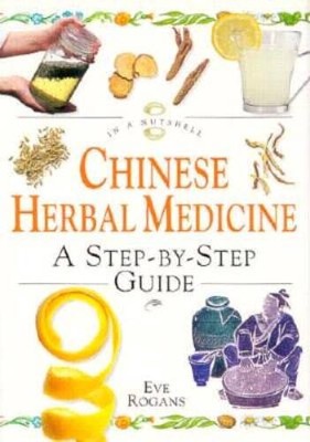 Chinese Herbal Medicine: A Step-By-Step Guide (In a Nutshell Series) - VERY GOOD