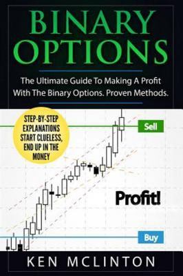 Binary Options : The Ultimate Guide to Making a Profit with the Binary...