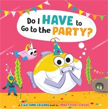 Do I Have to Go to the Party? (Fish Tank Friends) (Hardback or Cased Book)