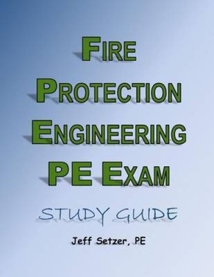 Fire Protection Engineering PE Exam Study Guide by MR Jeff Setzer NEUF