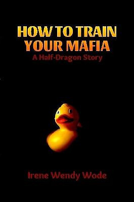 How to Train Your Mafia By Irene Wendy Wode - New Copy - 9781387092161