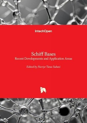 Schiff Bases: Recent Developments and Application Areas by Nuriye Tuna Subasi Ha