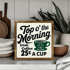 Coffee Lover Wooden Plaque Top o' the Morning St Patricks Day Irish Decoration