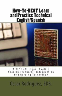 How-To-Best Learn And Practice Technical English/Spanish: A Best (Bilingual...