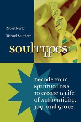 Soul Types : Decode Your Spiritual DNA to Create a Life of Authenticity, Joy,...