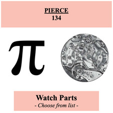 Pièce de montre PIERCE 13" 134 - Choose from list [NOS] Watch parts