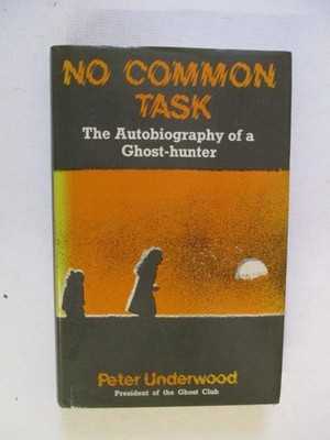 Underwood, Peter: NO COMMON TASK - AUTOBIOGRAPHY OF A GHOST-HUNTER HC Book