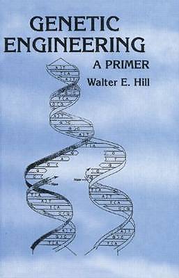 Genetic Engineering: A Primer by Hill, Walter E.