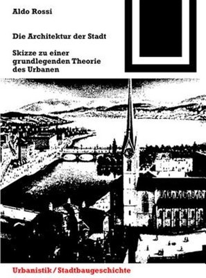 Die Architektur Der Stadt : Skizzen Zu Einer Grundlegenden Theorie Des Urbane...
