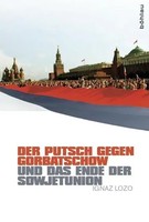 Der Putsch Gegen Gorbatschow Und Das Ende Der Sowjetunion | Ignaz Lozo | Deutsch