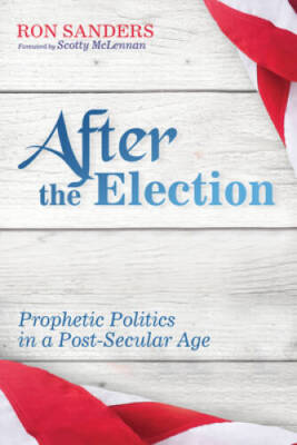 After the Election: Prophetic Politics in a Post-Secular Age - Paperback - GOOD