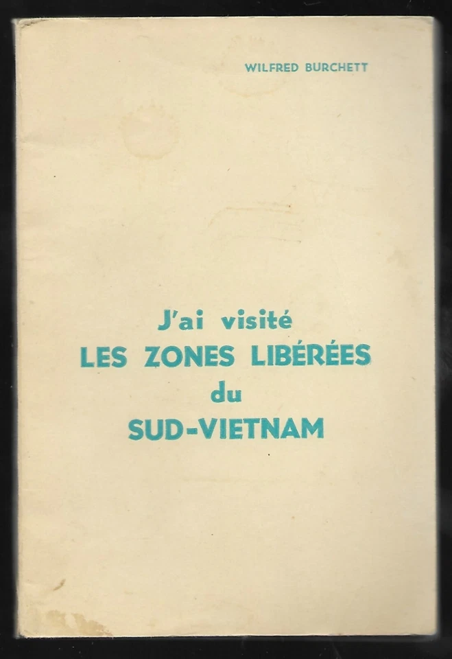 J AI VISITE LES ZONES LIBEREES DU SUD VIETNAM Wilfred BURCHETT 1964 - Photo 1/1