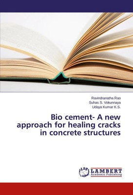 Bio cement- A new approach for healing cracks in concrete structures Rao (u. a.)