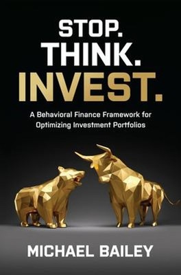 Stop. Think. Invest. : a Behavioral Finance Framework for Optimiz