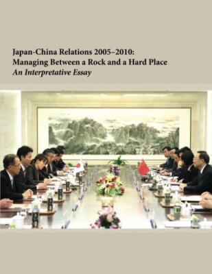 Japan-China Relations 2005-2010: Managing Between a Rock and a Hard Place New-,